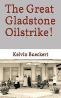 The Great Gladstone Oil Strike!: or Perhaps, The Great YourTown Oilstrike? 152138701X Book Cover