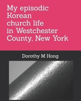 My episodic Korean church life in Westchester County, New York B0CVQ2TXKY Book Cover