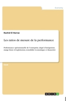 Les ratios de mesure de la performance: Performance op�rationnelle de l'entreprise, degr� d'int�gration, marge brute d'exploitation, rentabilit� �conomique et financi�re 3346307891 Book Cover