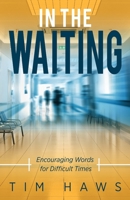 In the Waiting: Encouraging Words for Difficult Times 1947671871 Book Cover