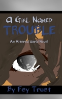 A Girl Named Trouble 1514648075 Book Cover