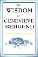 The Wisdom of Genevieve Behrend: Your Invisible Power, Attaining Your Desires 1604592877 Book Cover