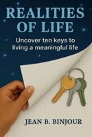 Realities Of Life: Uncover ten keys to living a meaningful life! B0FF5CLBSG Book Cover