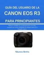GUÍA DEL USUARIO DE LA CANON EOS R3 PARA PRINCIPIANTES: Referencia detallada que enseña operaciones esenciales, navegación por menús, habilidades de ... de la fotografía creativa. (Spanish Edition) B0G6X31P8P Book Cover