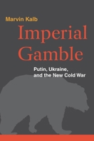 Imperial Gamble: Putin, Ukraine, and the New Cold War 0815726643 Book Cover
