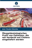 Ökoepidemiologisches Profil von Patienten, die mit Verdacht auf Cholera eingeliefert werden 6206185397 Book Cover