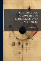 Elemente der Geometrie in Lehrsätzen und Aufgaben. 1148999604 Book Cover