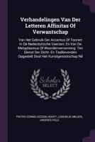 Verhandelingen Van Der Letteren Affinitas of Verwantschap: Van Het Gebruik Der Accentus of Toonen in de Nederduitsche Vaerzen: En Van de Metaplasmus of Woordenvervorming: Ten Dienst Der Dicht- En Taal 1378523563 Book Cover