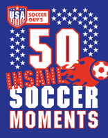 Usa Soccer Guy's 50 Insane Soccer Moments 1909396737 Book Cover