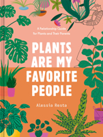 Plants Are My Favorite People: A Relationship Guide for Plants and Their Parents 0593233778 Book Cover