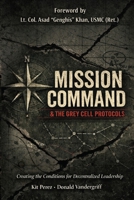 Mission Command and the Grey Cell Protocols: Creating the Conditions Necessary for Decentralized Leadership B0GTC8WSW2 Book Cover