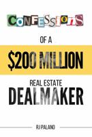Confessions of a $200 Million Real Estate Dealmaker: A Master Flippers Guidebook 0578206234 Book Cover