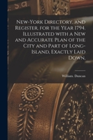 New-York Directory, and Register, for the Year 1794. Illustrated With a New and Accurate Plan of the City and Part of Long-Island, Exactly Laid Down, 1015036120 Book Cover