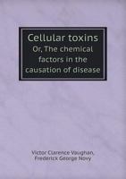 Cellular Toxins, Or, the Chemical Factors in the Causation of Disease 124784272X Book Cover