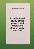 Experimental Study of the Growth and Migration of Fresh-Water Mussels 1355587662 Book Cover