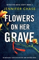 Flowers on Her Grave: An absolutely addictive mystery and suspense novel (Detective Katie Scott) 1786818167 Book Cover