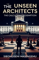 The Unseen Architects: The Calculated Redemption B0FKT3BG44 Book Cover