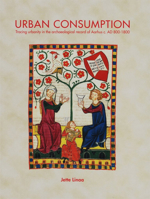 Urban Consumption: Tracing Urbanity in the Archaeological Record of Aarhus C. Ad 800-1800 8793423063 Book Cover