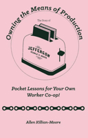 Owning the Means of Production: Pocket Lessons for Your Own Worker Co-Op! 1621068749 Book Cover