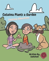 Catalina Plants a Garden: Catalina's Adventures B09FCC17TY Book Cover