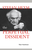Stefan Heym: The Perpetual Dissident 0521025648 Book Cover
