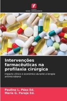 Intervenções farmacêuticas na profilaxia cirúrgica: Impacto clínico e económico durante a terapia antimicrobiana 6205899418 Book Cover
