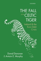 The Fall of the Celtic Tiger: Ireland and the Euro Debt Crisis 0198719965 Book Cover