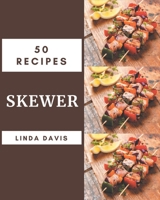 50 Skewer Recipes: The Highest Rated Skewer Cookbook You Should Read B08QDLPZ4V Book Cover