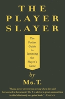 The Player Slayer: The Pocket Guide to Jamming the Player's Game 1932841156 Book Cover