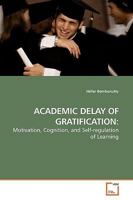ACADEMIC DELAY OF GRATIFICATION:: Motivation, Cognition, and Self-regulation of Learning 3639197062 Book Cover