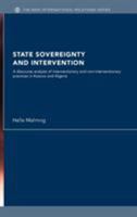 State Sovereignty and Intervention: A Discourse Analysis of Interventionary and Non-Interventionary Practices in Kosovo and Algeria 0415393140 Book Cover