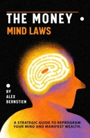 The Money Mind Laws: A Strategic Guide to Reprogram Your Mind and Manifest Wealth B0H6T5BL52 Book Cover