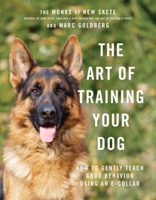 The Art of Training Your Dog: How to Gently Teach Good Behavior Using an E-Collar 1682685020 Book Cover