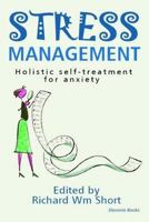 Stress Management Holistic Self-Treatment for Anxiety: Simple Techniques Anyone Can Use to to Beat Stress and Live a Richer Emotional Life 1986272613 Book Cover