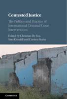 Contested Justice: The Politics and Practice of International Criminal Court Interventions 1107076536 Book Cover