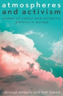 Atmospheres and Activism: Women of Colour and Solidarity Politics in Europe 1526176068 Book Cover