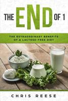 The End Of 1 : The Extraordinary Benefits of a Lactose-Free Diet 1730793215 Book Cover