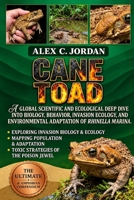 CANE TOAD: A GLOBAL SCIENTIFIC AND ECOLOGICAL DEEP DIVE INTO BIOLOGY, BEHAVIOR, INVASION ECOLOGY, AND ENVIRONMENTAL ADAPTATION OF RHINELLA MARINA. B0HKFLK7LD Book Cover