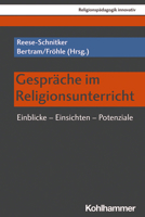 Gesprache Im Religionsunterricht: Einblicke - Einsichten - Potenziale (Religionspadagogik Innovativ) 3170381660 Book Cover