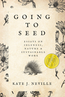 Going to Seed: Essays on Idleness, Nature, and Sustainable Work 1682832031 Book Cover
