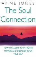 The Soul Connection: How to Access Your Higher Powers and Discover Your True Self 0749939958 Book Cover