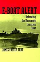 E-Boat Alert: Defending the Normandy Invasion Fleet 1557508054 Book Cover