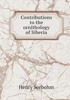Contributions to the Ornithology of Siberia 1341075877 Book Cover