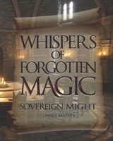 Whispers of Forgotten Magic: Sovereign Might B0FNCLRCCT Book Cover