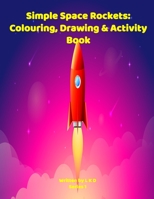 Simple Space Rockets: Colouring, Drawing & Activity Book Series 1 B08RZ4HQZZ Book Cover