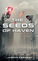 The Seeds of Haven: A Dystopian Thriller of Control, Rebellion, and the Unbreakable Human Spirit 1967890048 Book Cover