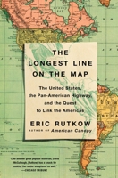 The Longest Line on the Map: The United States, the Pan-American Highway, and the Quest to Link the Americas 1501103903 Book Cover