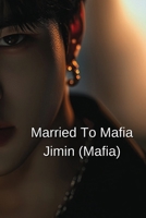 Married To Mafia Jimin (Mafia) B0DQFKTDYM Book Cover
