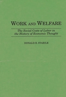 Work and Welfare: The Social Costs of Labor in the History of Economic Thought (Contributions in Economics and Economic History) 0387547851 Book Cover