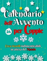 Calendario dell'Avvento per Coppie: Crea ricordi indimenticabili in attesa del Natale B0CLTYH3J3 Book Cover